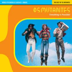 Os Mutantes : Everything Is Possible: The Best of Os Mutantes